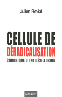 Cellule de déradicalisation - chronique d'une désillusion
