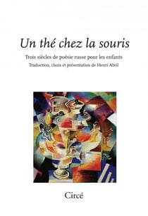 Un thé chez la souris : trois siècles de poésie russe pour les enfants