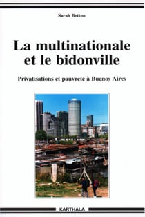 La multinationale et le bidonville - privatisations et pauvrete a buenos aires