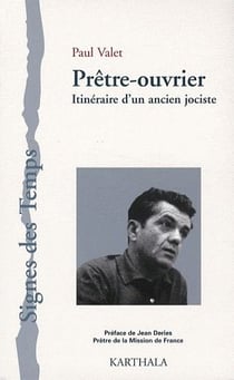 Prêtre-ouvrier. Itinéraire d'un ancien jociste