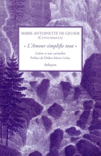 L'amour simplifie tout - lettres à une carmelite