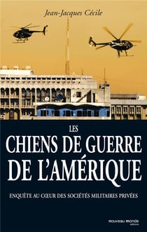 Les chiens de guerre de l'Amérique - enquête au coeur des sociétés militaires privées