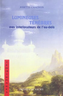 Lumineuses tenebres - mes interlocuteurs de l'au-dela