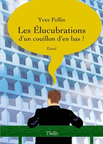 Les élucubrations d'un couillon d'en bas !