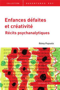 Enfances défaites et créativité - récits psychanalytiques