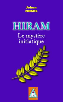 HIRAM. LE MYSTERE INITIATIQUE