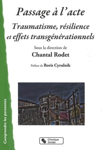 Passage à l'acte,traumatisme, résilience et effets transgéner