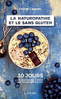 La naturophatie et le sans gluten - 30 jours de recettes pour tester une nouvelle alimentation
