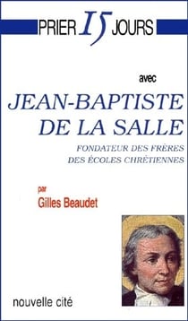 Prier 15 jours avec... : Jean-Baptiste de la Salle