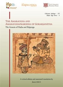 The Amaraugha and Amaraughaprabodha of Goraksanatha : The Genesis of Hatha and Rajayoga