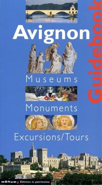 Avignon le guide - musées, monuments, promenades
