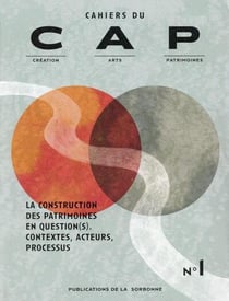 Cahiers du CAP, N° 1 : La construction des patrimoines en question(s). Contextes, acteurs, processus
