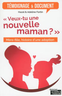 Veux-tu une nouvelle maman ? mère-fille, histoire d'une adoption