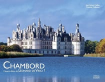 Chambord - l'oeuvre ultime de Léonard de Vinci ?