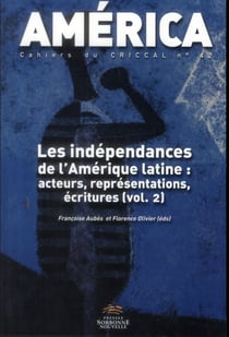 America, n°42 vol. 2. Les indépendances de l'Amérique Latine : acteur