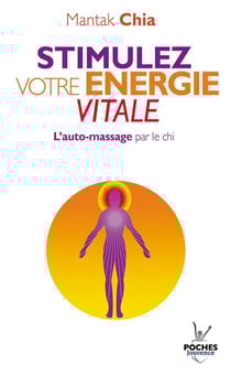 Stimulez votre énergie vitale - l'auto-massage par le chi