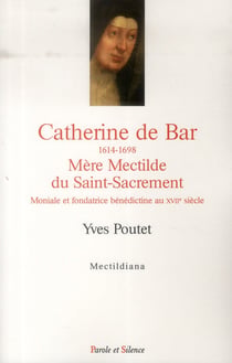 Catherine de Bar 1614-1698 - mère Mectilde du Saint-Sacrement