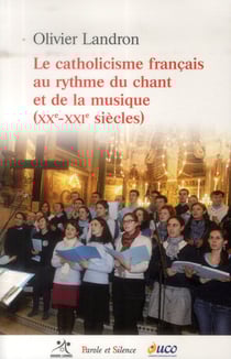 Le catholicisme français au rythme du chant et de la musique - au XXe et au XXIe siècles