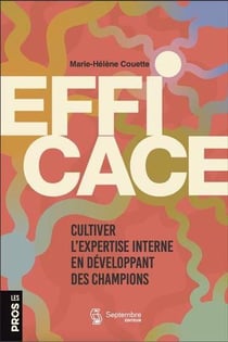 Efficace : Cultiver l'expertise interne en développant des champions