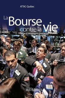 La bourse contre la vie - dérive et excroissance des marchés financiers