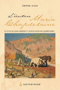 L'Écriture de Maria Chapdelaine - Le Style de Louis Hémon et l'explication des québécismes