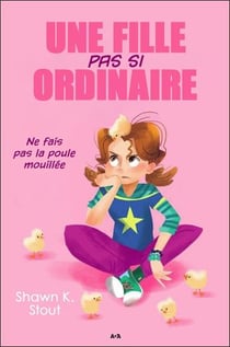 Une fille pas si ordinaire t.3 - ne fais pas la poule mouillée