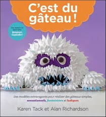 C'est du gâteau ! des modèles extravagants pour réaliser des gâteaux simples, sensationnels, fantaisistes et ludiques
