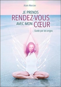 Je prends rendez-vous avec mon coeur - guidé par les anges