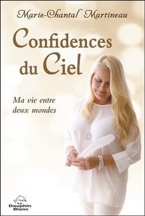 Confidences du ciel - ma vie entre deux mondes