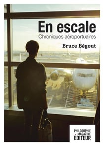 Philosophie magazine : En escale : Chroniques aéroportuaires