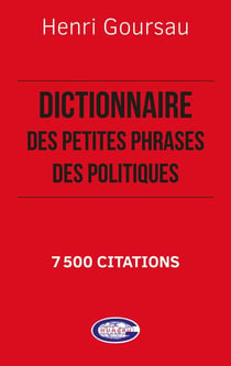 Dictionnaire des petites phrases des politiques : 7 500 citations