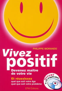 Vivez positif - devenez maître de votre vie