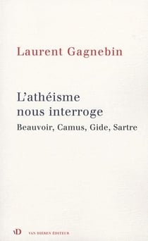 L'athéisme nous interroge - Beauvoir, Camus, Gide, Sartre