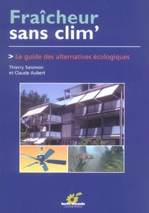 Fraicheur sans clim' - le guide des alternatives ecologiques