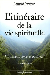 L'itinéraire de la vie spirituelle - comment vivre avec dieu ? (2e édition)