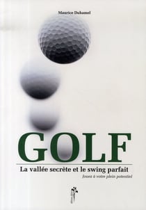 Golf - la vallée secrète et le swing parfait