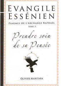 Évangile essénien t.3 - psaumes de l'archange raphaël - prendre soin de sa pensée