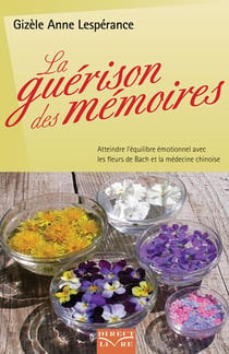 La guérison des mémoires - atteindre l'équilibre émotionnel avec les fleurs de Bach et la médecine chinoise