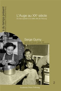 L'auge au xxe siecle - du bas-quartier a la vieille ville de fribourg
