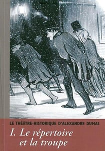 CAHIERS ALEXANDRE DUMAS Tome 35 : Le Théâtre Historique d'Alexandre Dumas T. 1 : Le répertoire de la troupe