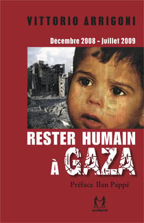Rester humain à Gaza : décembre 2008-juillet 2009, journal d'un survivant