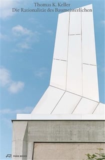 Thomas K. Keller : die rationalität des baumeisterlichen