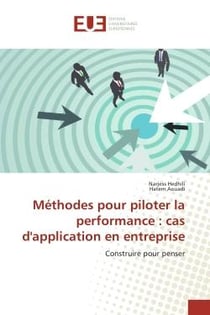 Methodes pour piloter la performance : cas d'application en entreprise : Construire pour penser