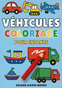 Livre de Coloriage Véhicules pour Enfants : 30 illustrations de véhicules à colorier - Favorise la coordination oeil-main et la compréhension des transports.