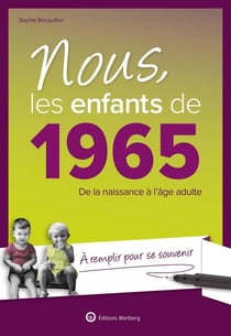 Nous, les enfants de : 1965 - De la naissance à l'âge adulte