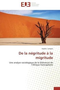 De la negritude a la migritude - une analyse sociologique de la litterature de l'afrique francophone