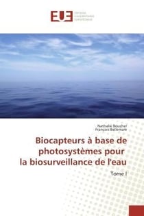 Biocapteurs A base de photosystemes pour la biosurveillance de l'eau : Tome I