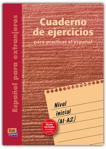 Español para extranjeros - cuaderno de ejercicios para practicar el español - nivel inicial, A1>A2