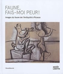 Faune, fais-moi peur ! images du faune de l'antiquité à picasso