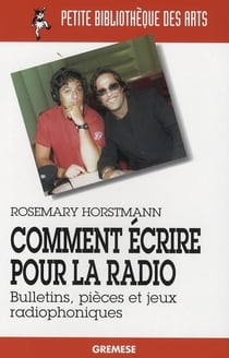 Comment écrire pour la radio - bulletins, pièces et jeux  radiophoniques